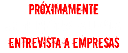 próximamente
NO TE PIERDAS LA ULTIMA
ENTREVISTA A EMPRESAS